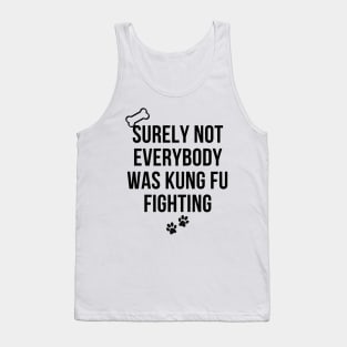 surely not everybody was kung fu fighting Tank Top